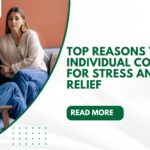 Top Reasons to Try Individual Counselling for Stress and Anxiety Relief